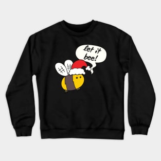 Let it bee, Christmas Bee, Santa Bee Crewneck Sweatshirt